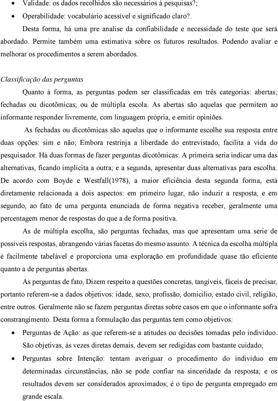 Podendo avaliar e melhorar os procedimentos a serem abordados.