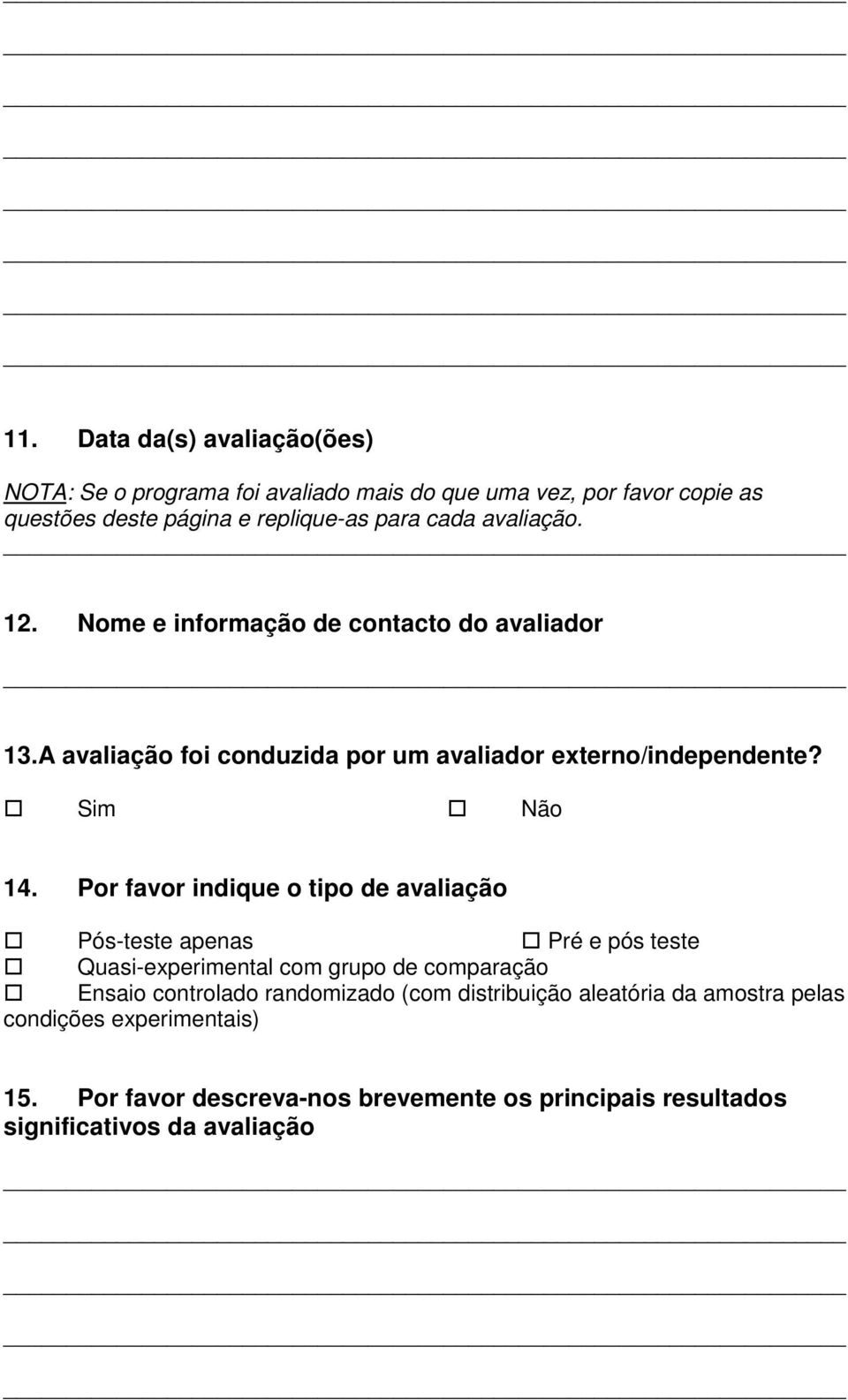 Por favor indique o tipo de avaliação Pós-teste apenas Pré e pós teste Quasi-experimental com grupo de comparação Ensaio controlado randomizado