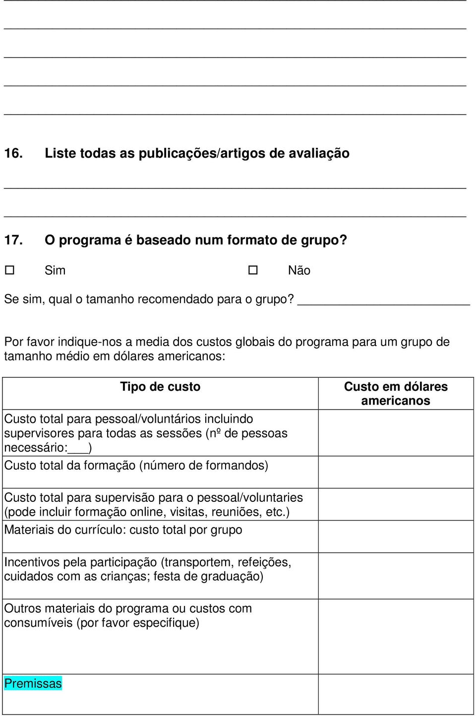 as sessões (nº de pessoas necessário: ) Custo total da formação (número de formandos) Custo em dólares americanos Custo total para supervisão para o pessoal/voluntaries (pode incluir formação online,