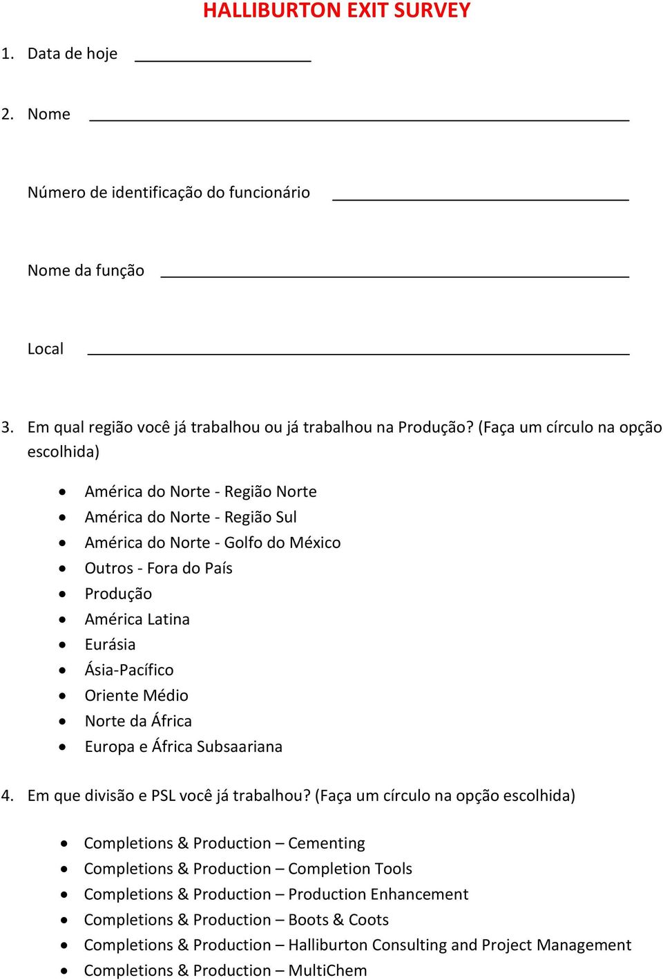 Ásia-Pacífico Oriente Médio Norte da África Europa e África Subsaariana 4. Em que divisão e PSL você já trabalhou?