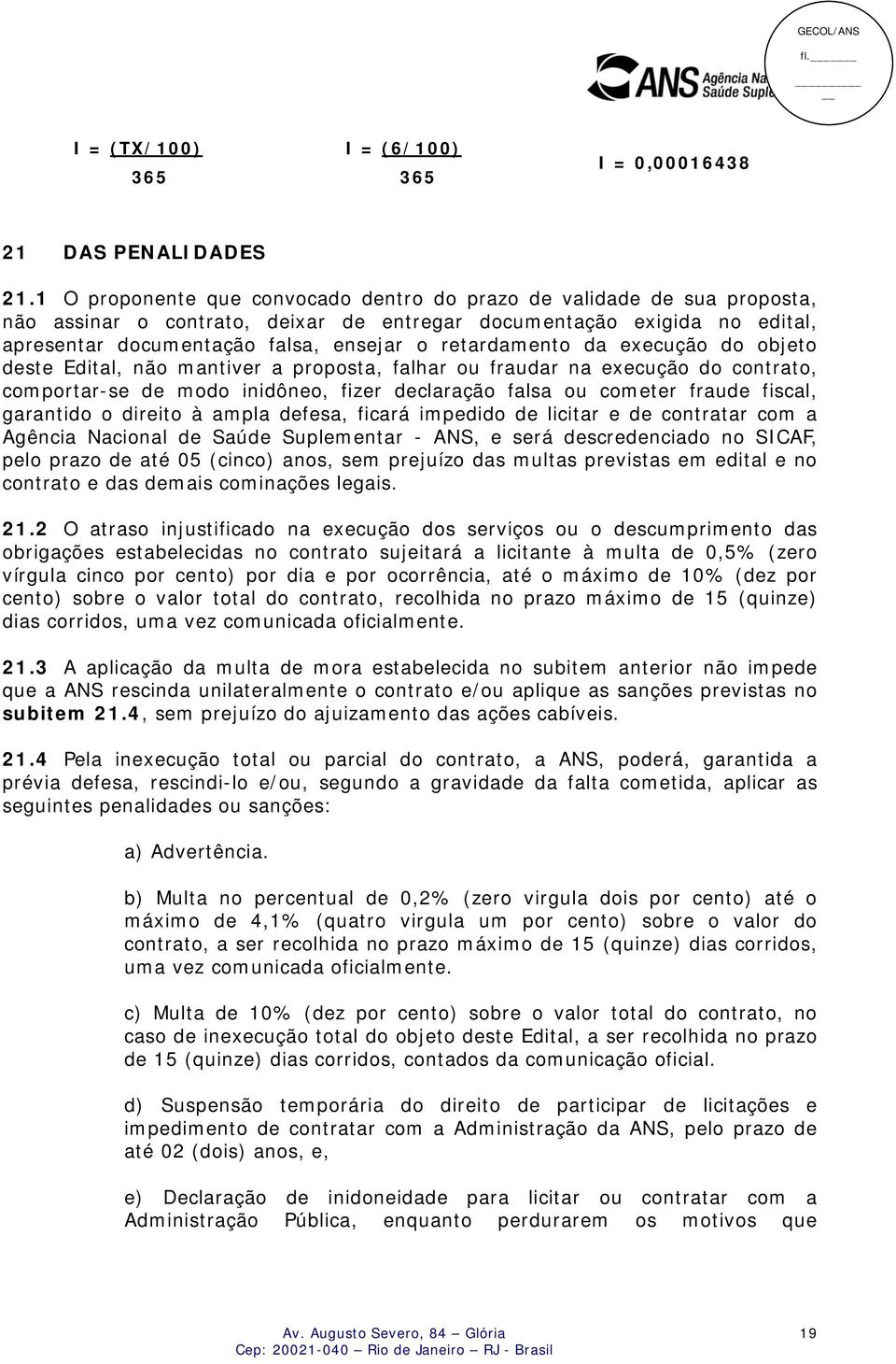 retardamento da execução do objeto deste Edital, não mantiver a proposta, falhar ou fraudar na execução do contrato, comportar-se de modo inidôneo, fizer declaração falsa ou cometer fraude fiscal,