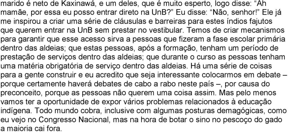 Temos de criar mecanismos para garantir que esse acesso sirva a pessoas que fizeram a fase escolar primária dentro das aldeias; que estas pessoas, após a formação, tenham um período de prestação de