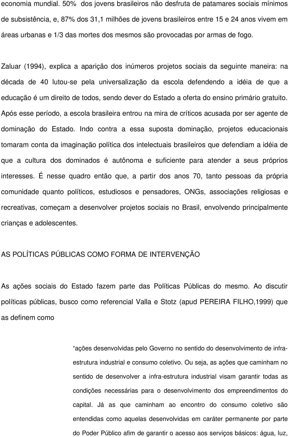 mesmos são provocadas por armas de fogo.