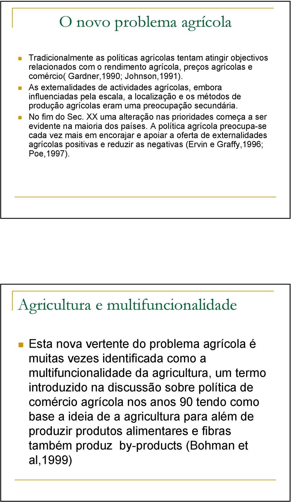 XX uma alteração nas prioridades começa a ser evidente na maioria dos países.