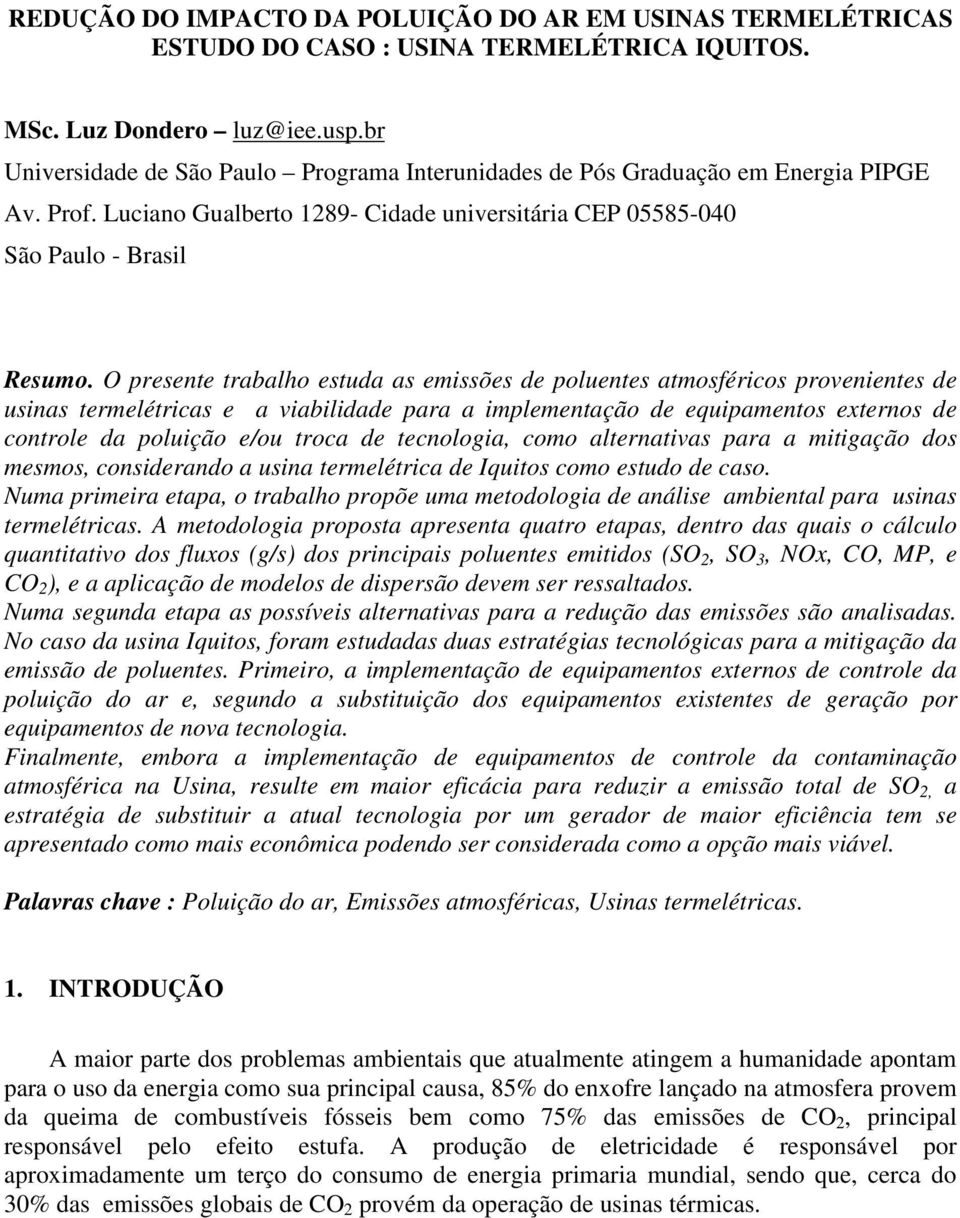 O presente trabalho estuda as emissões de poluentes atmosféricos provenientes de usinas termelétricas e a viabilidade para a implementação de equipamentos externos de controle da poluição e/ou troca