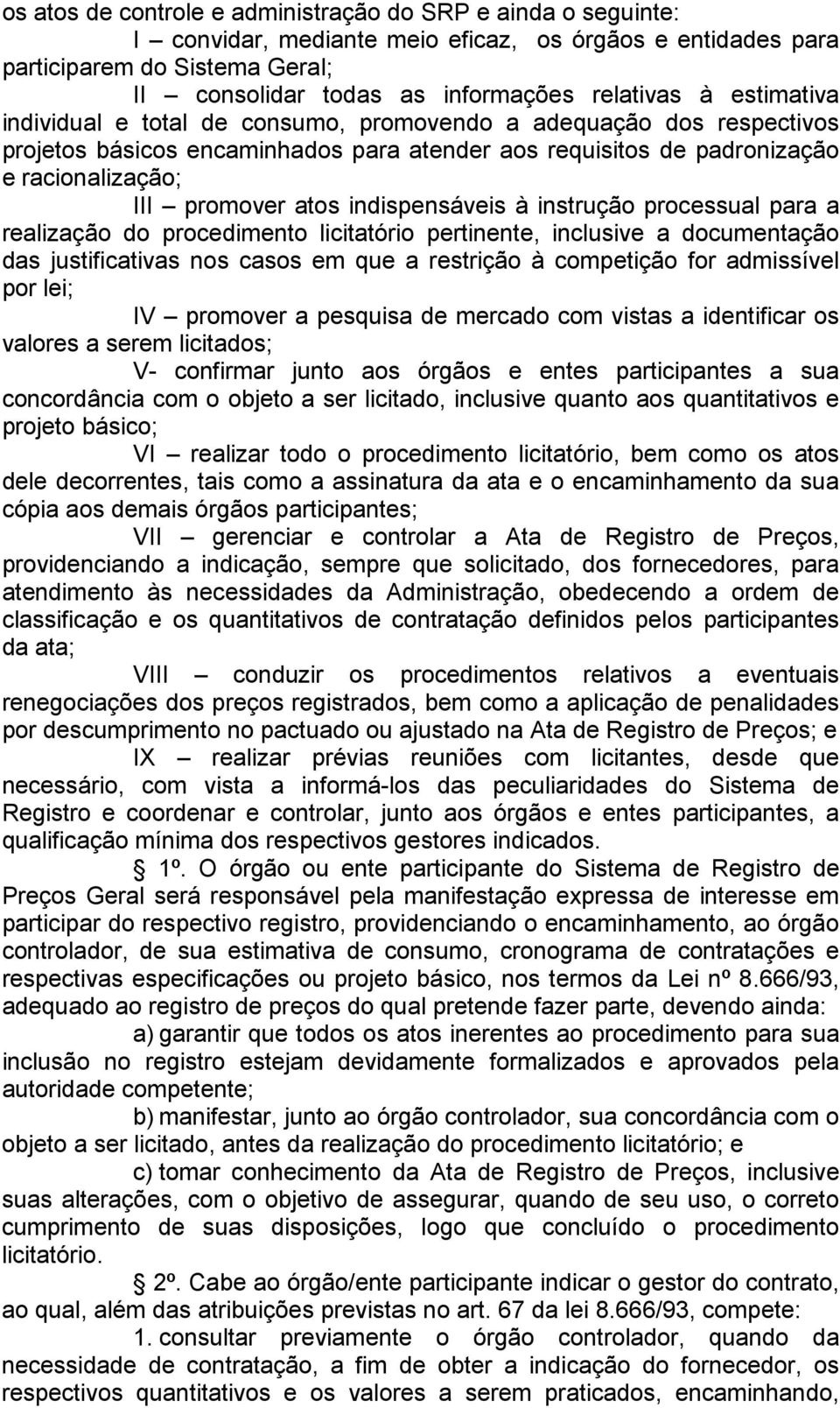 indispensáveis à instrução processual para a realização do procedimento licitatório pertinente, inclusive a documentação das justificativas nos casos em que a restrição à competição for admissível