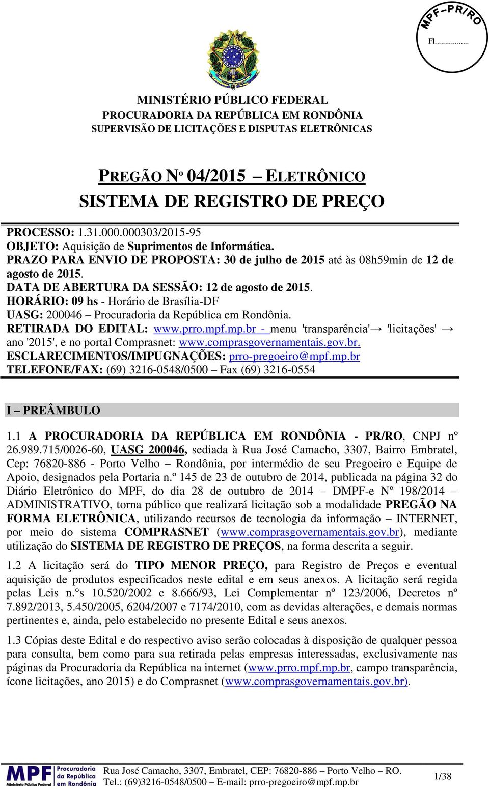 DATA DE ABERTURA DA SESSÃO: 12 de agosto de 2015. HORÁRIO: 09 hs - Horário de Brasília-DF UASG: 200046 Procuradoria da República em Rondônia. RETIRADA DO EDITAL: www.prro.mpf