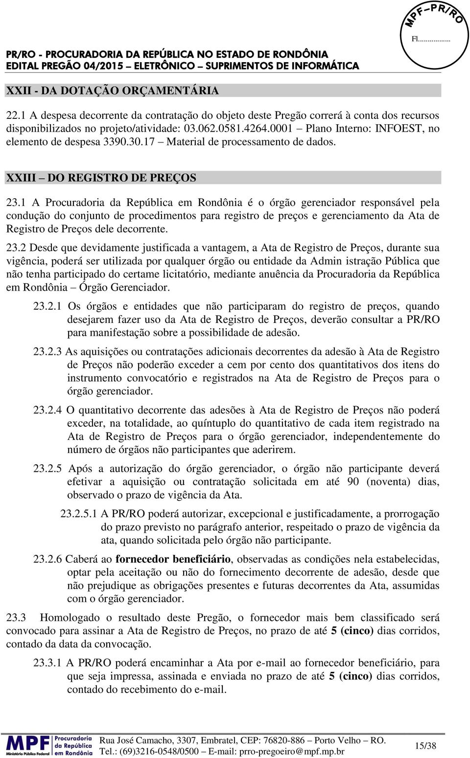 1 A Procuradoria da República em Rondônia é o órgão gerenciador responsável pela condução do conjunto de procedimentos para registro de preços e gerenciamento da Ata de Registro de Preços dele