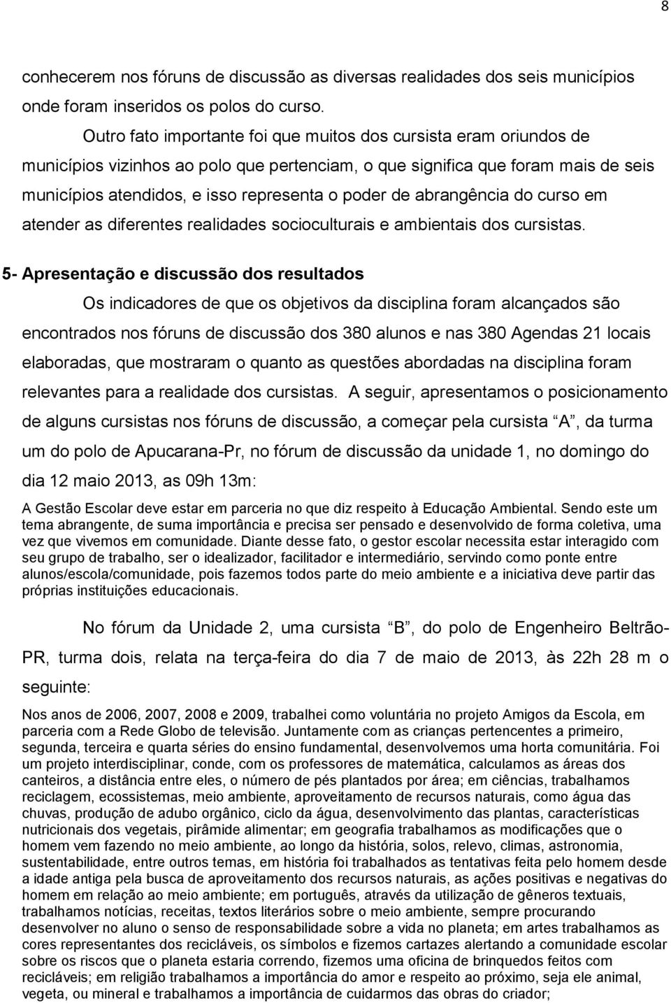 de abrangência do curso em atender as diferentes realidades socioculturais e ambientais dos cursistas.