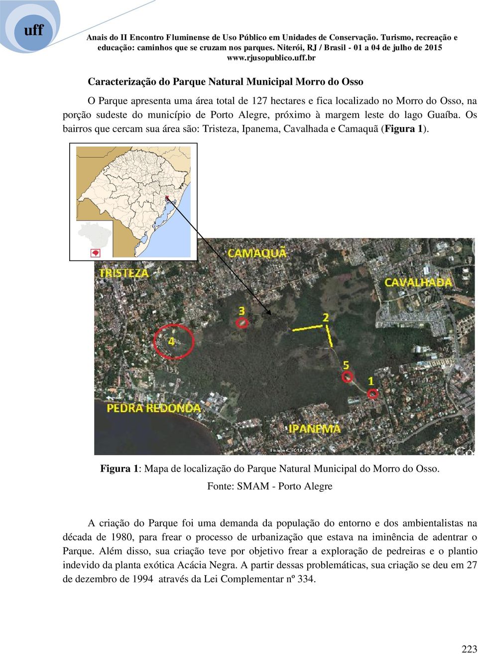 Fonte: SMAM - Porto Alegre A criação do Parque foi uma demanda da população do entorno e dos ambientalistas na década de 1980, para frear o processo de urbanização que estava na iminência de adentrar