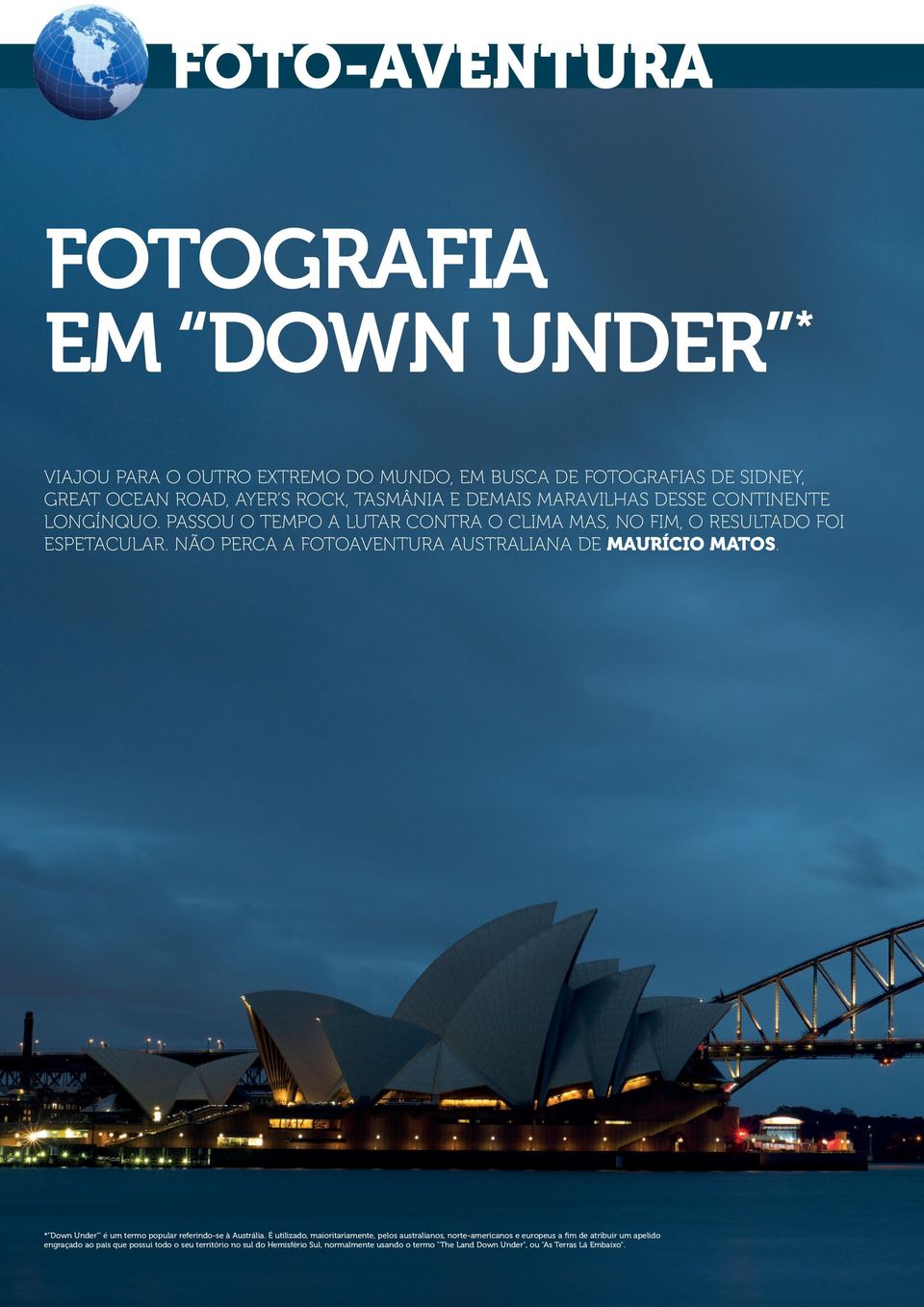 NÃO PERCA A FOTOAVENTURA AUSTRALIANA DE MAURÍCIO MATOS. *"Down Under"' é um termo popular referindo-se à Austrália.