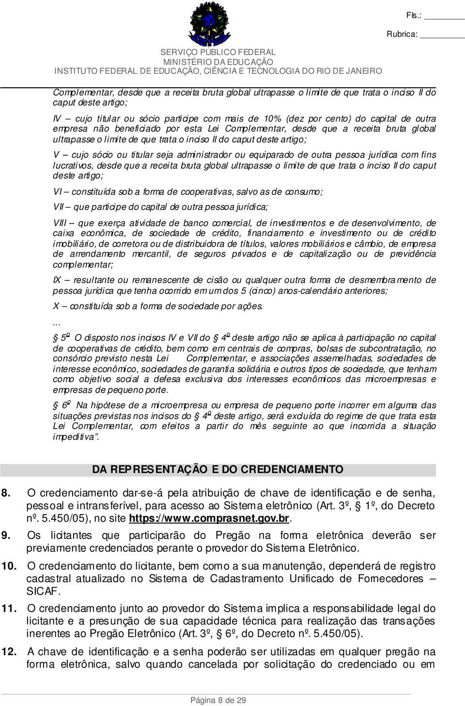 administrador ou equiparado de outra pessoa jurídica com fins lucrativos, desde que a receita bruta global ultrapasse o limite de que trata o inciso II do caput deste artigo; VI constituída sob a