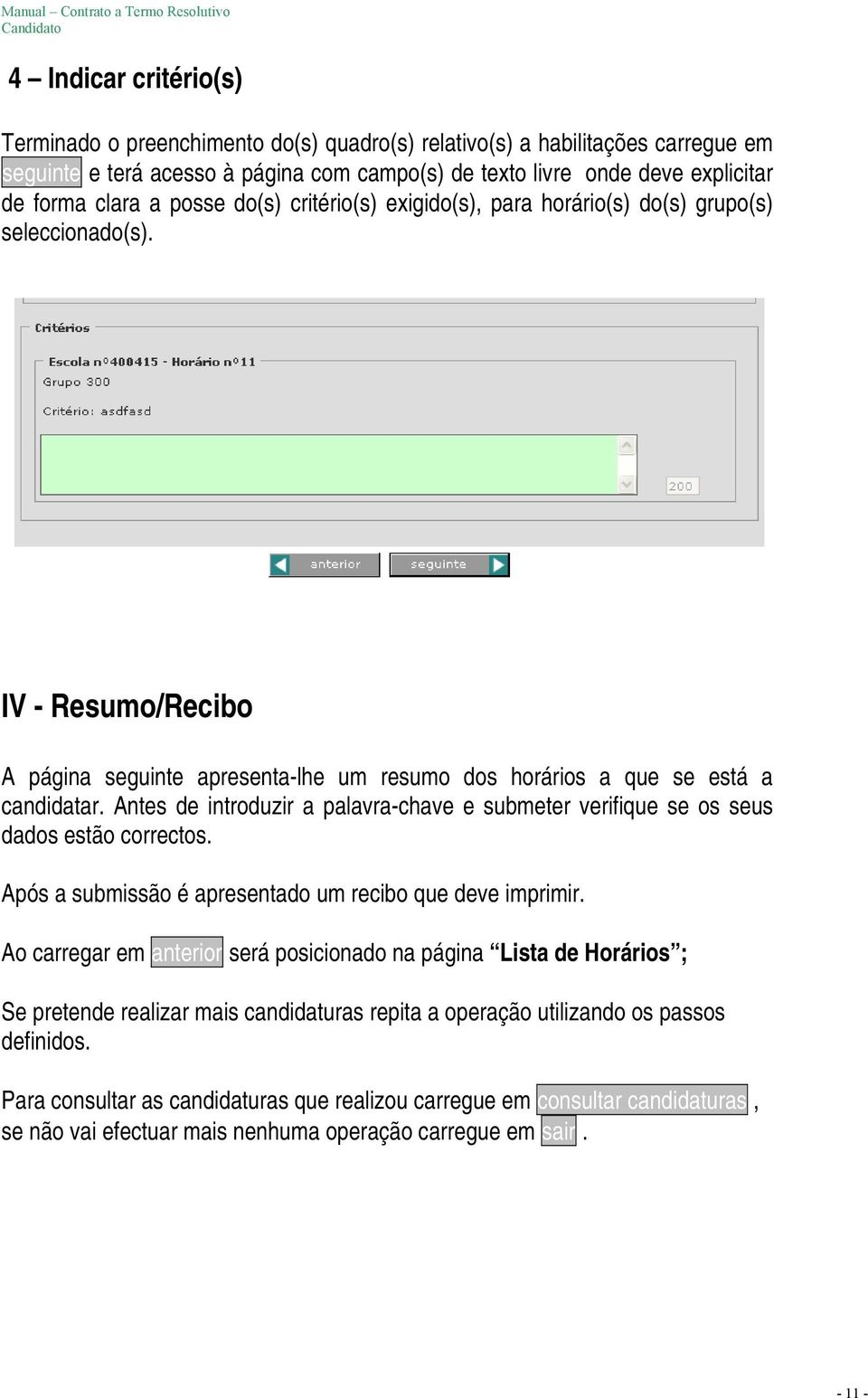 Antes de introduzir a palavra-chave e submeter verifique se os seus dados estão correctos. Após a submissão é apresentado um recibo que deve imprimir.