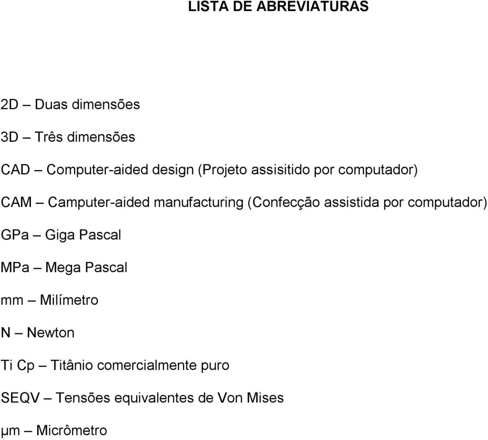 (Confecção assistida por computador) GPa Giga Pascal MPa Mega Pascal mm Milímetro