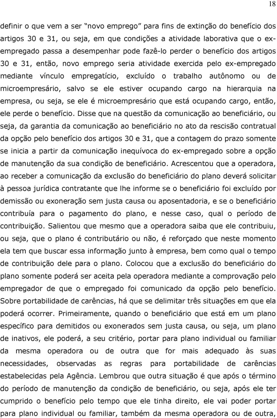 estiver ocupando cargo na hierarquia na empresa, ou seja, se ele é microempresário que está ocupando cargo, então, ele perde o benefício.