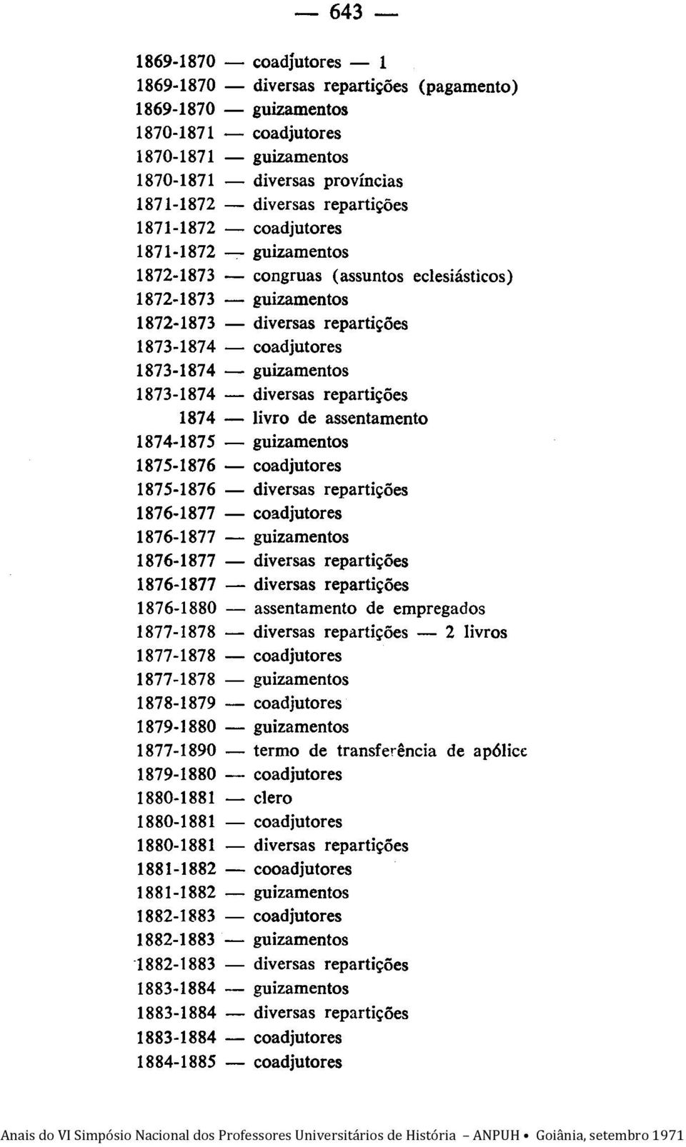 1873-1874 - guizamentos 1873-1874 - diversas repartições 1874 - livro de assentamento 1874-1875 - guizamentos 1875-1876 - coadjutores 1875-1876 - diversas repartições 1876-1877 - coadjutores