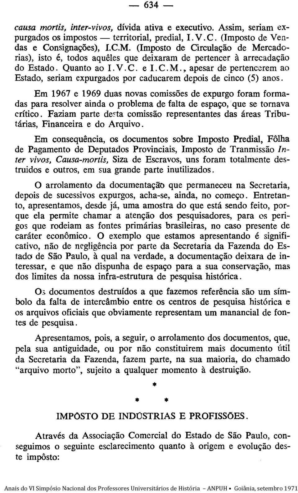 Em 1967 e 1969 duas novas comissões de expurgo foram formadas para resolver ainda o problema de falta de espaço, que se tornava crítico.