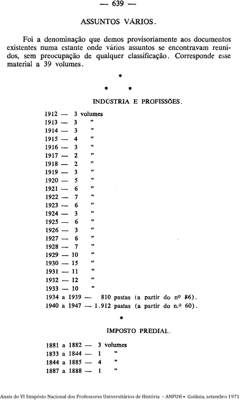 preocupação de qualquer classificação. Corresponde esse material a 39 volumes.