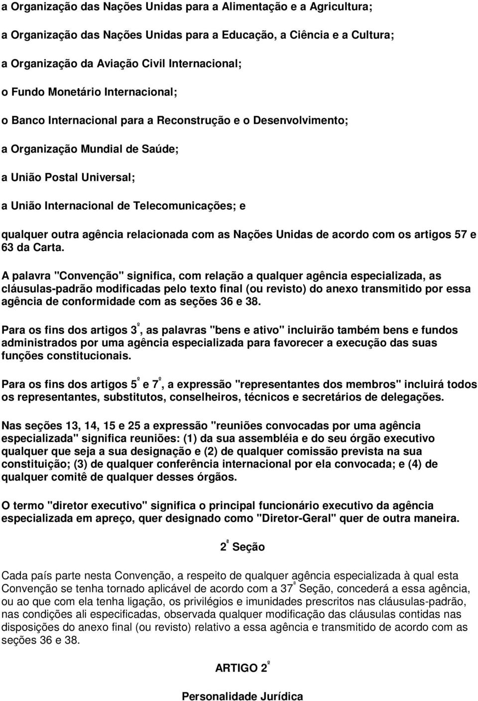 outra agência relacionada com as Nações Unidas de acordo com os artigos 57 e 63 da Carta.