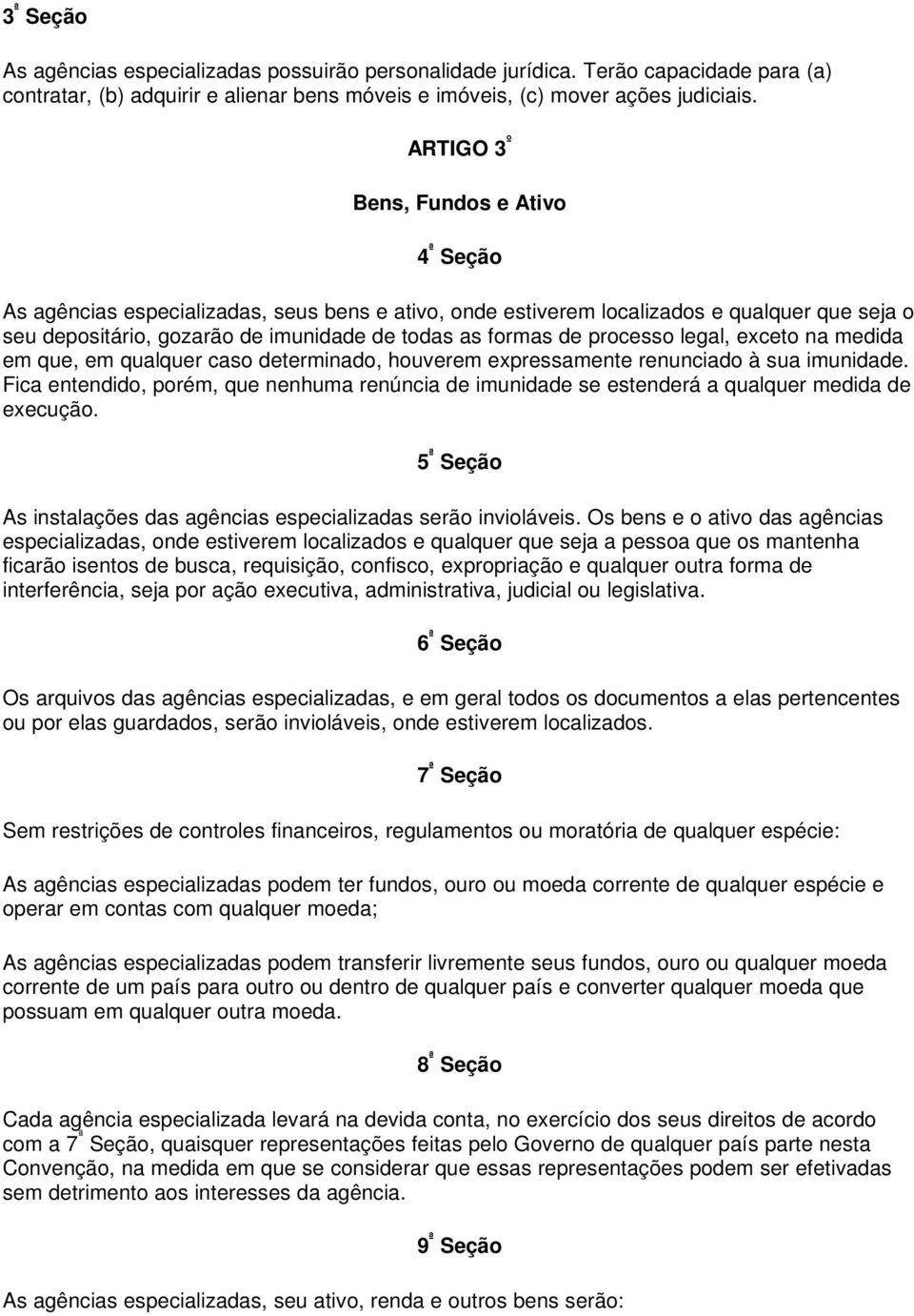 processo legal, exceto na medida em que, em qualquer caso determinado, houverem expressamente renunciado à sua imunidade.