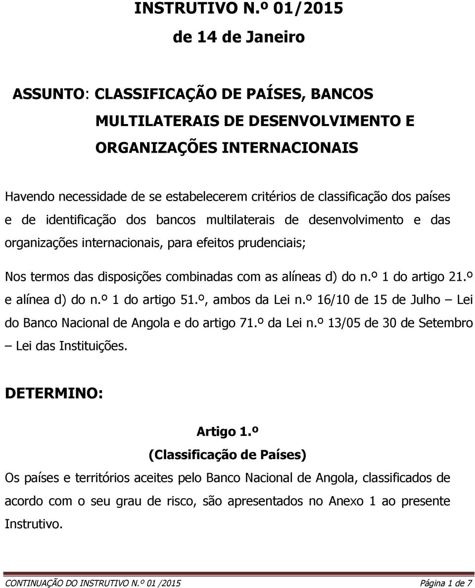 dos países e de identificação dos bancos multilaterais de desenvolvimento e das organizações internacionais, para efeitos prudenciais; Nos termos das disposições combinadas com as alíneas d) do n.