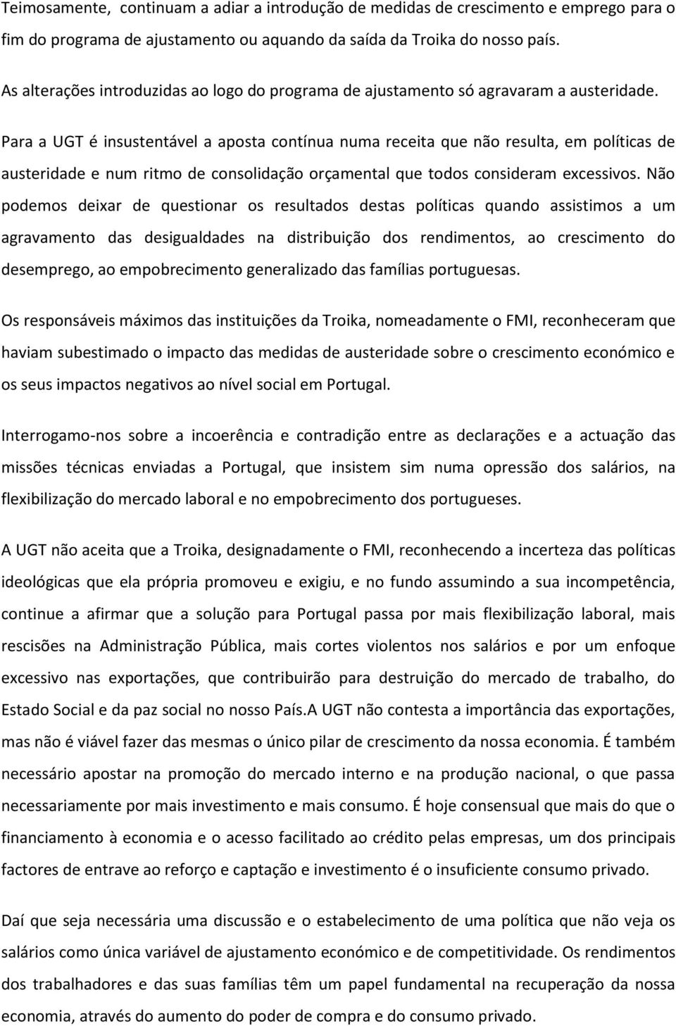 Para a UGT é insustentável a aposta contínua numa receita que não resulta, em políticas de austeridade e num ritmo de consolidação orçamental que todos consideram excessivos.