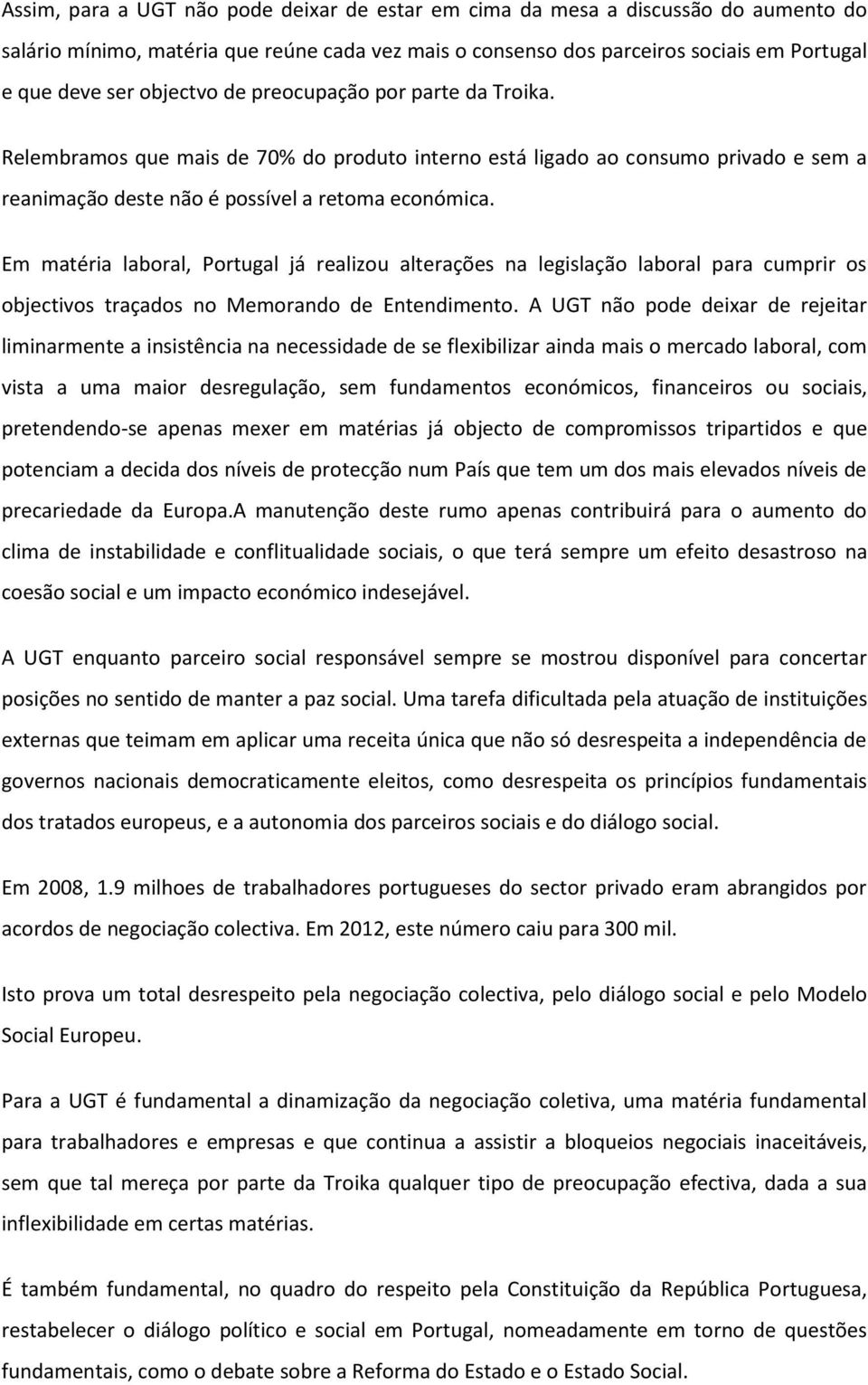 Em matéria laboral, Portugal já realizou alterações na legislação laboral para cumprir os objectivos traçados no Memorando de Entendimento.