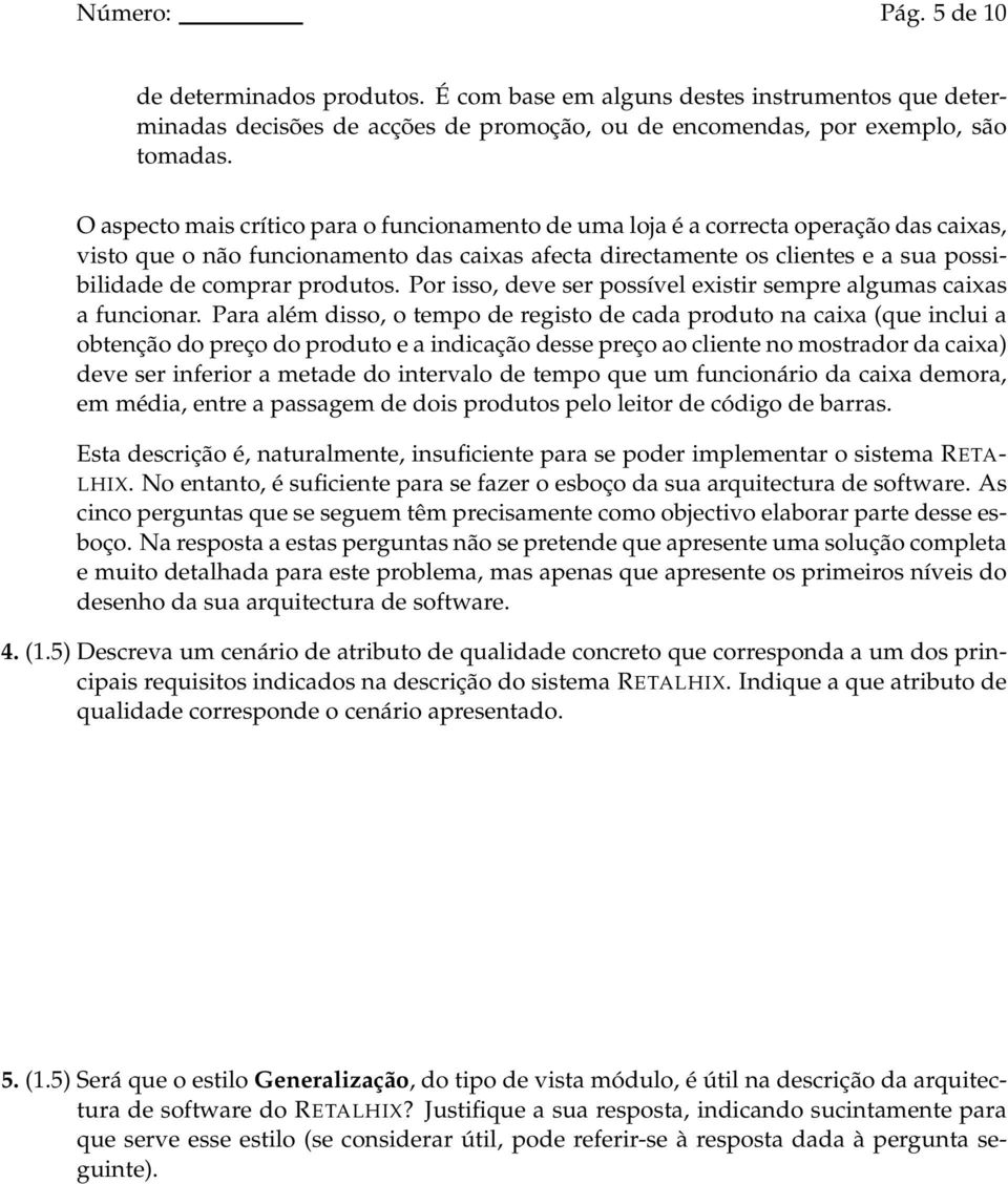 produtos. Por isso, deve ser possível existir sempre algumas caixas a funcionar.