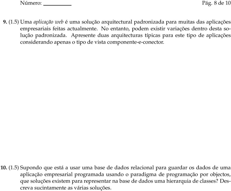 Apresente duas arquitecturas típicas para este tipo de aplicações considerando apenas o tipo de vista componente-e-conector. 10. (1.