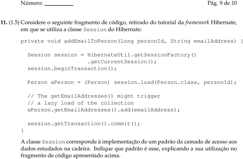 emailaddress) { Session session = HibernateUtil.getSessionFactory().getCurrentSession(); session.begintransaction(); Person aperson = (Person) session.load(person.