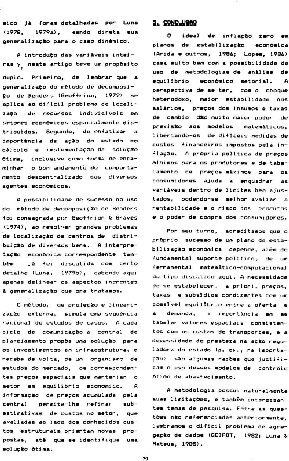 Segundo, de enfaiza a impoência da a~~o do esado no calculo e implemena~~o da solu~~o Oima, inclusive como foma de encaminha o bom andameno do compoameno descenalizado dos divesos A possibilid~de de