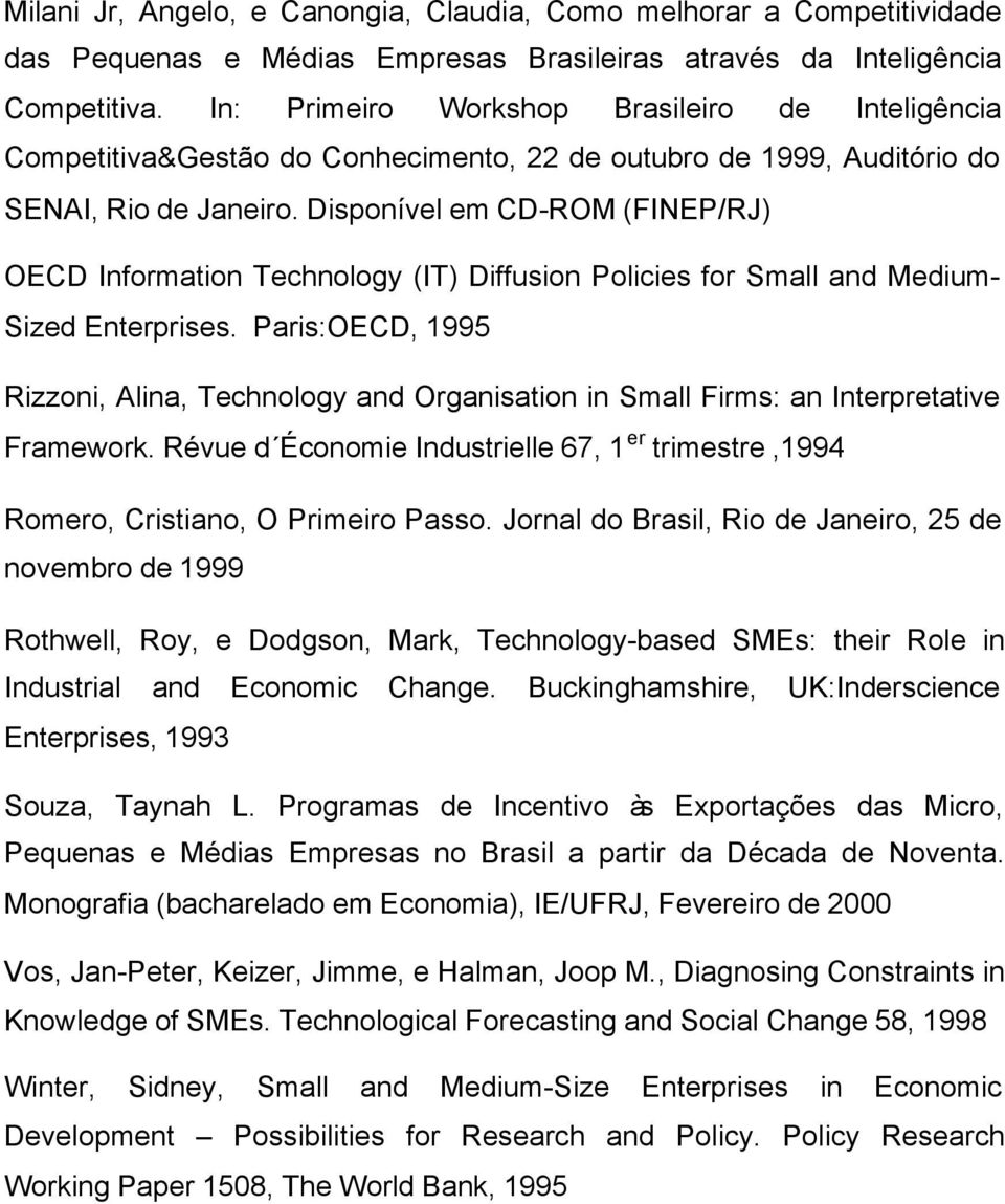 Disponível em CD-ROM (FINEP/RJ) OECD Information Technology (IT) Diffusion Policies for Small and Medium- Sized Enterprises.