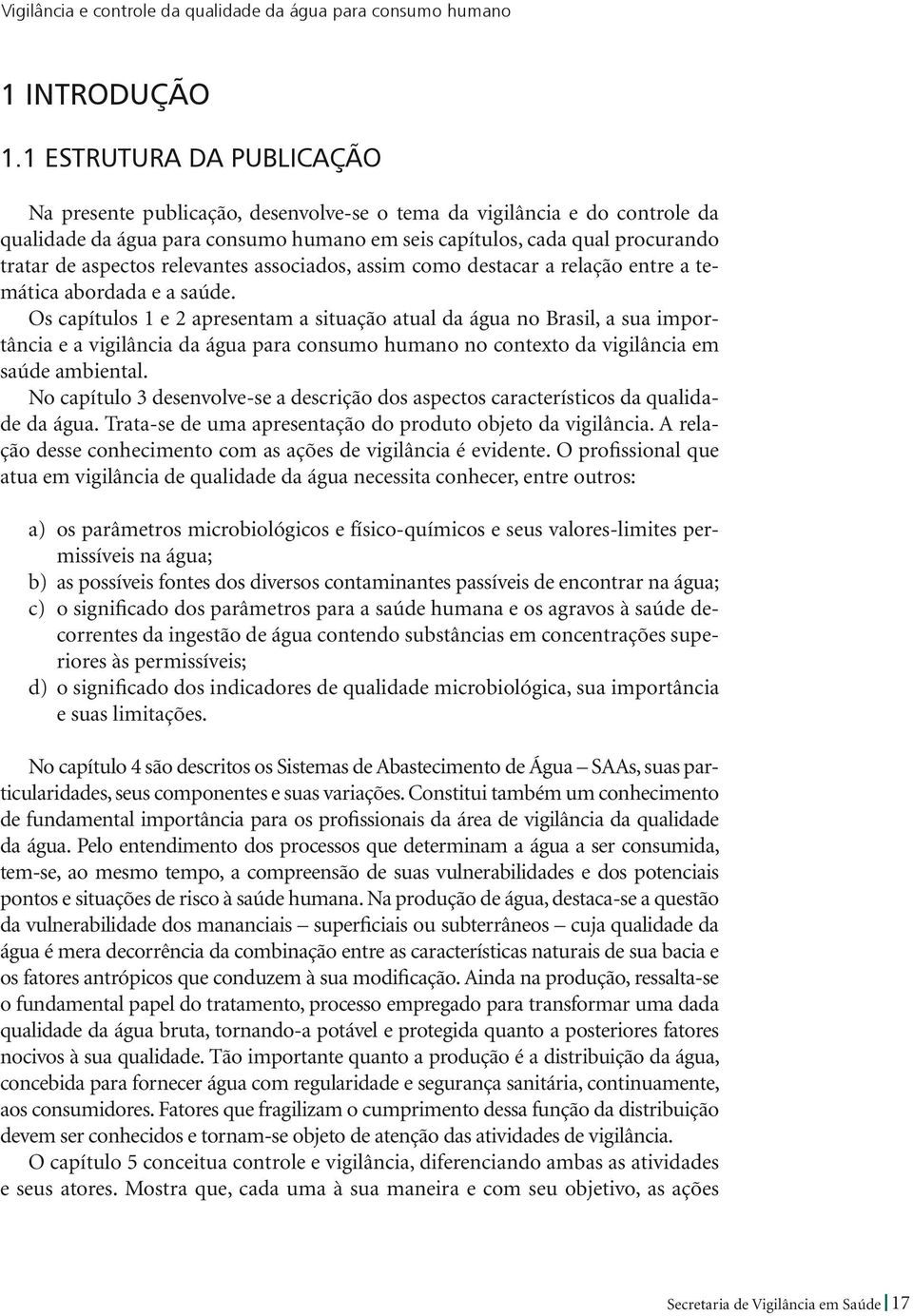 relevantes associados, assim como destacar a relação entre a temática abordada e a saúde.