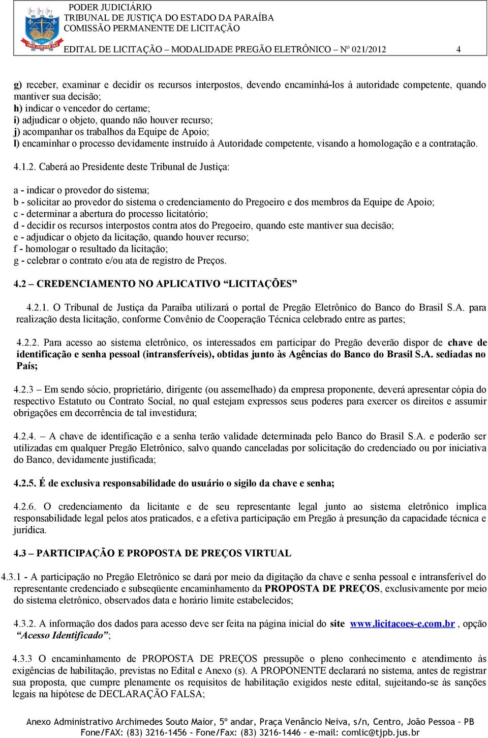 visando a homologação e a contratação. 4.1.2.