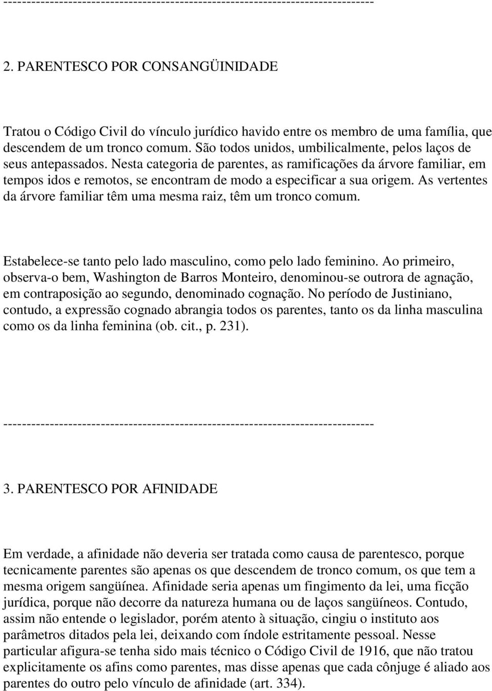 São todos unidos, umbilicalmente, pelos laços de seus antepassados.