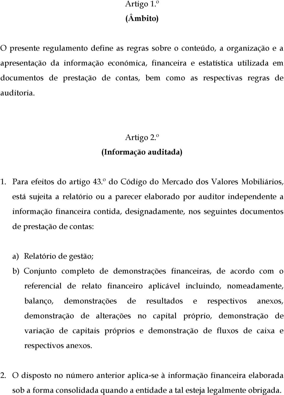 bem como as respectivas regras de auditoria. Artigo 2.º (Informação auditada) 1. Para efeitos do artigo 43.