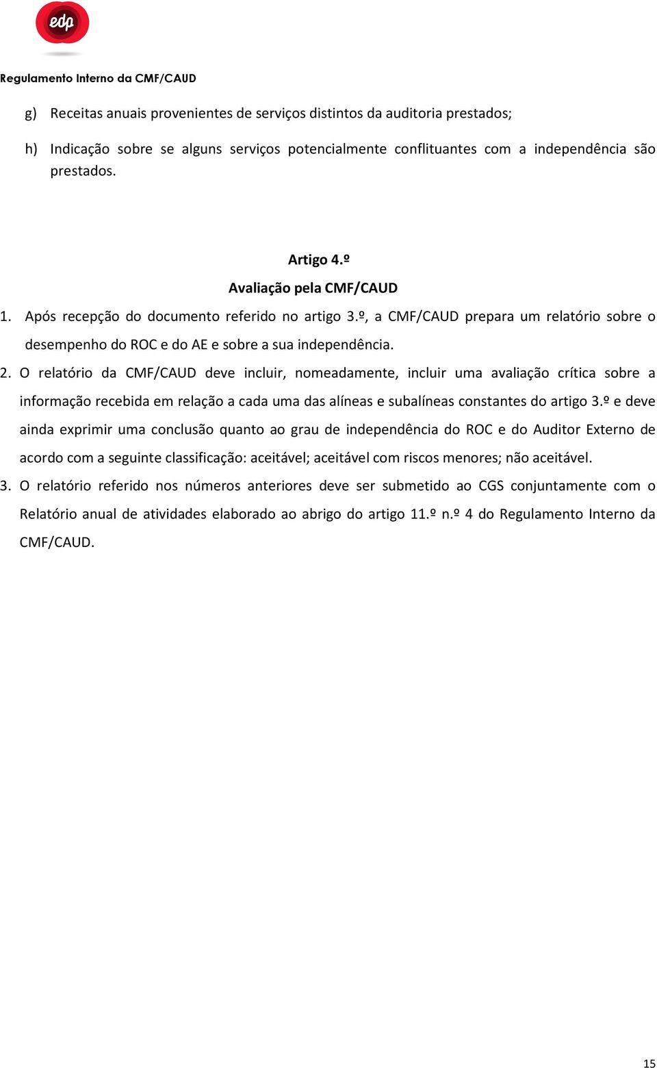 O relatório da CMF/CAUD deve incluir, nomeadamente, incluir uma avaliação crítica sobre a informação recebida em relação a cada uma das alíneas e subalíneas constantes do artigo 3.