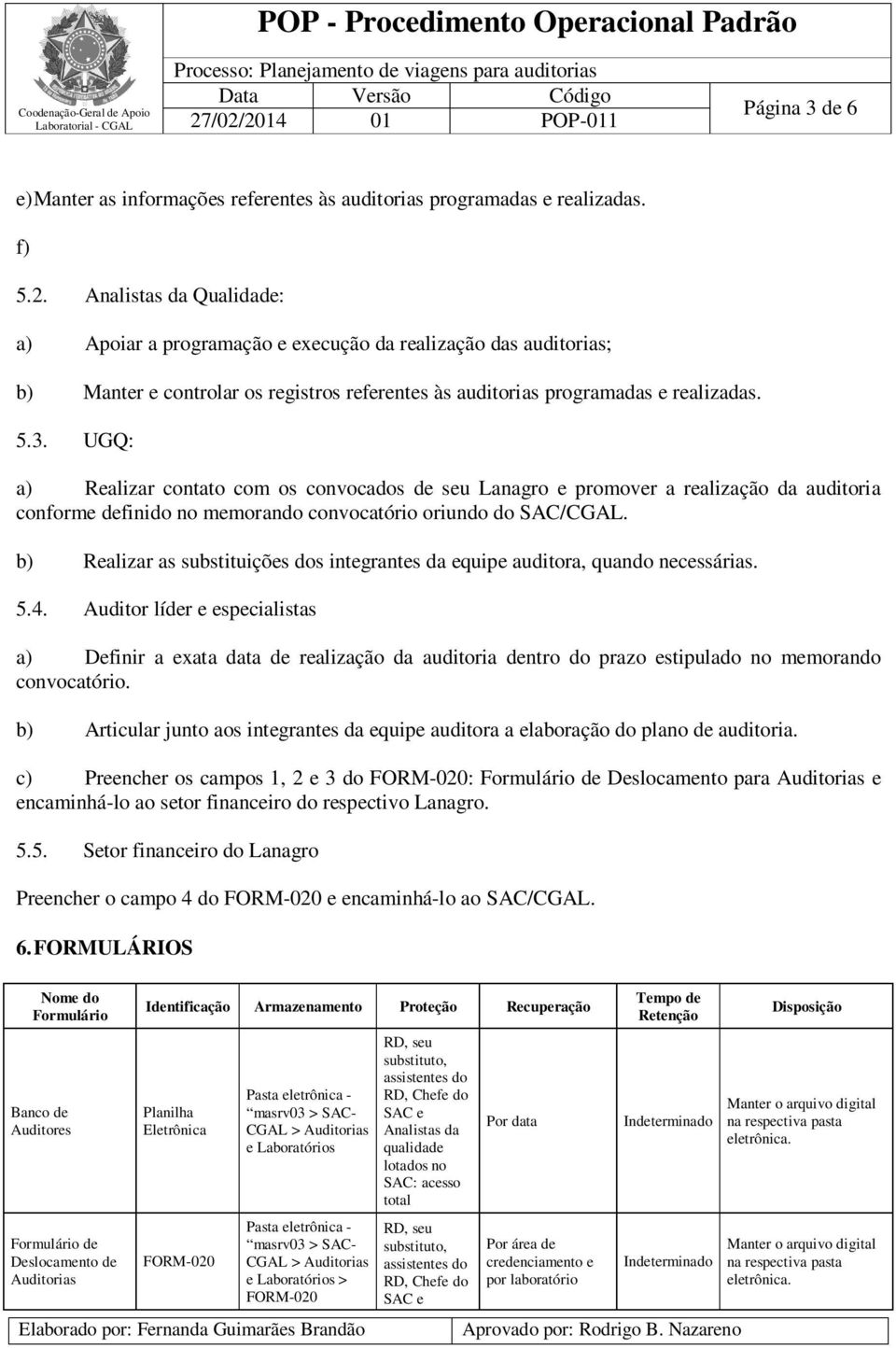 UGQ: a) Realizar contato com os convocados de seu Lanagro e promover a realização da auditoria conforme definido no memorando convocatório oriundo do SAC/CGAL.