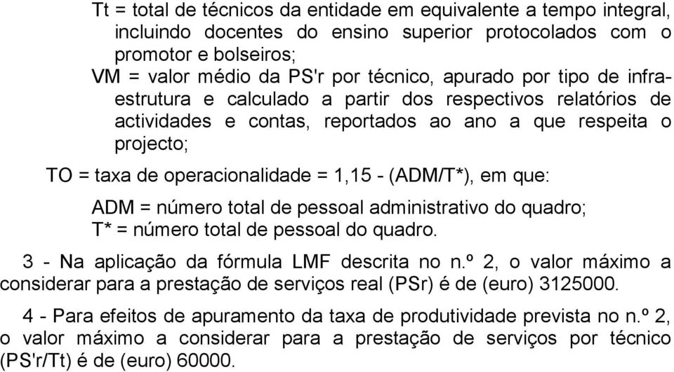 ADM = número total de pessoal administrativo do quadro; T* = número total de pessoal do quadro. 3 - Na aplicação da fórmula LMF descrita no n.