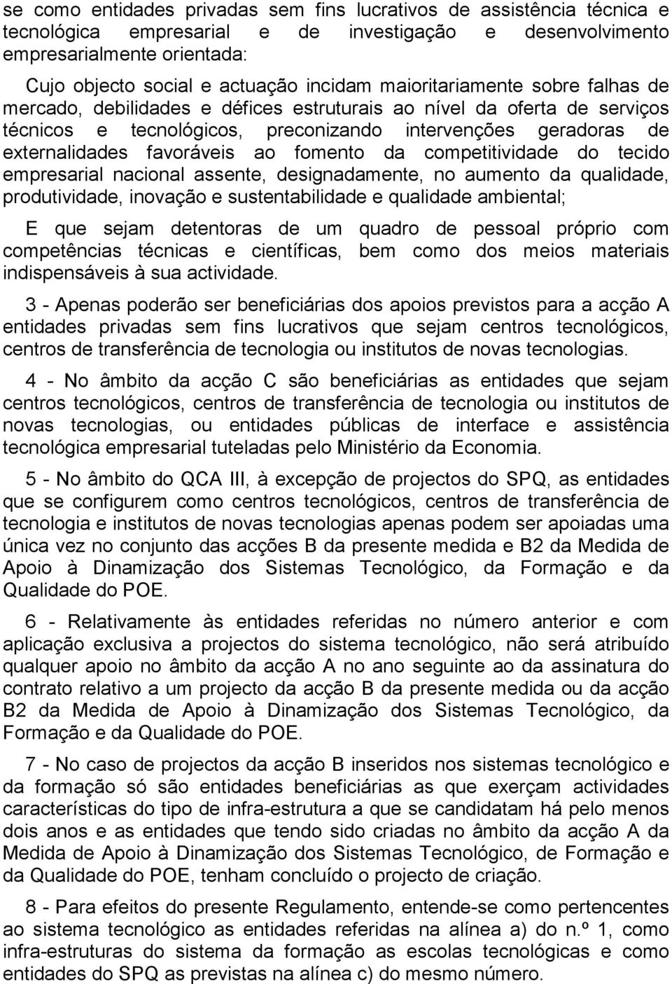 fomento da competitividade do tecido empresarial nacional assente, designadamente, no aumento da qualidade, produtividade, inovação e sustentabilidade e qualidade ambiental; E que sejam detentoras de