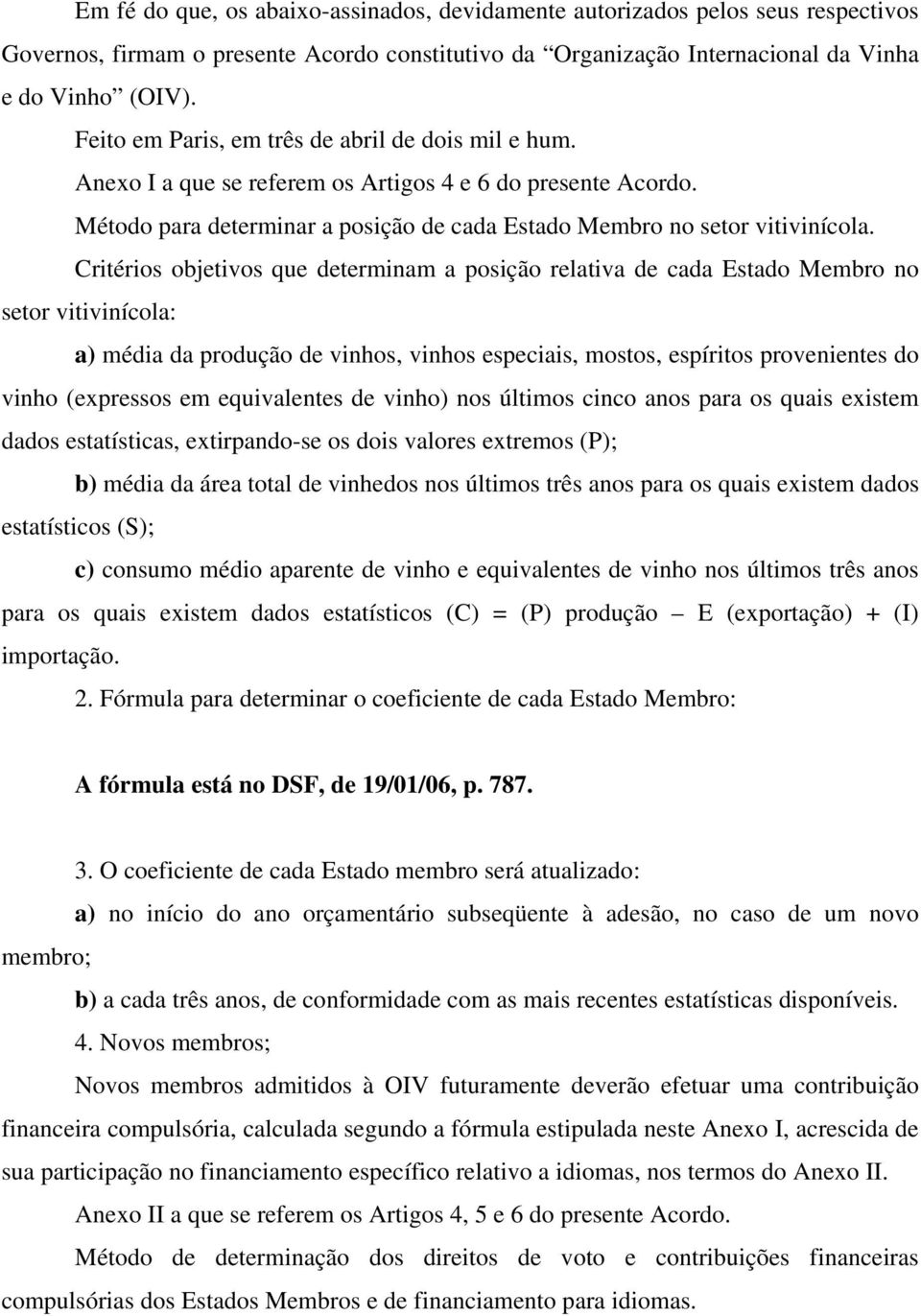 Critérios objetivos que determinam a posição relativa de cada Estado Membro no setor vitivinícola: a) média da produção de vinhos, vinhos especiais, mostos, espíritos provenientes do vinho (expressos