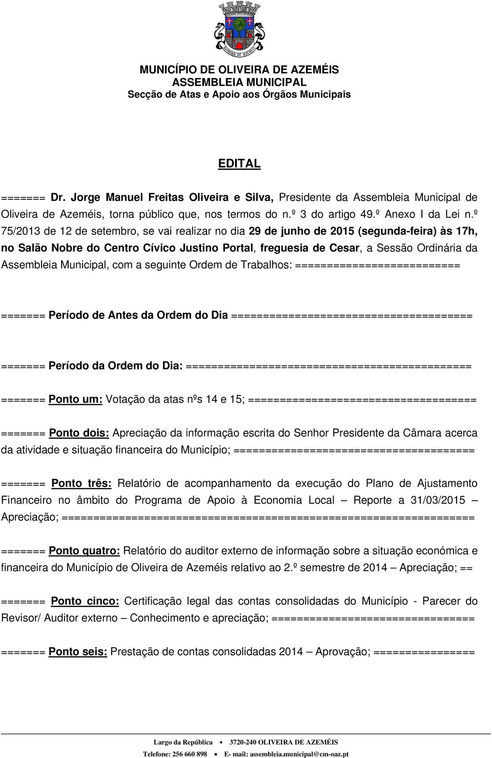 Municipal, com a seguinte Ordem de Trabalhos: ========================== ======= Período de Antes da Ordem do Dia ====================================== ======= Período da Ordem do Dia: