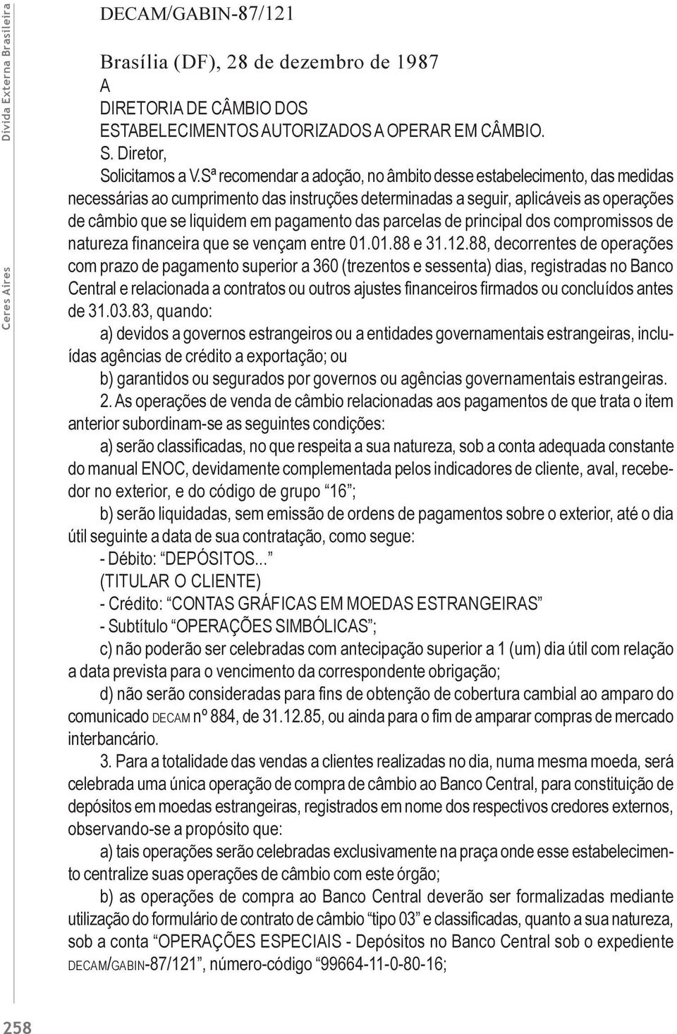 das parcelas de principal dos compromissos de natureza financeira que se vençam entre 01.01.88 e 31.12.