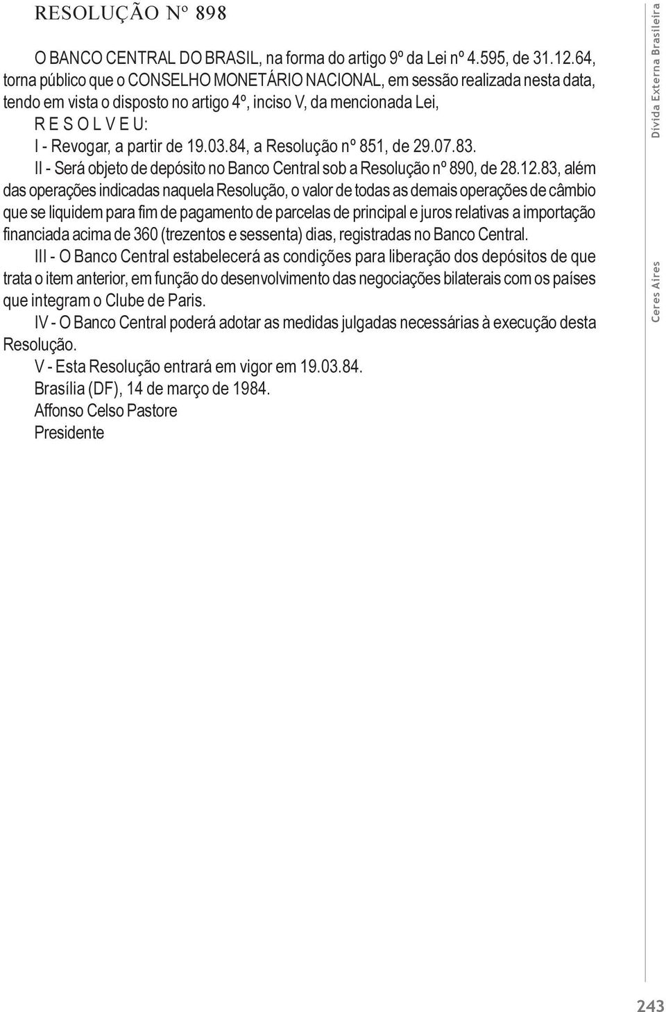 03.84, a Resolução nº 851, de 29.07.83. II - Será objeto de depósito no Banco Central sob a Resolução nº 890, de 28.12.