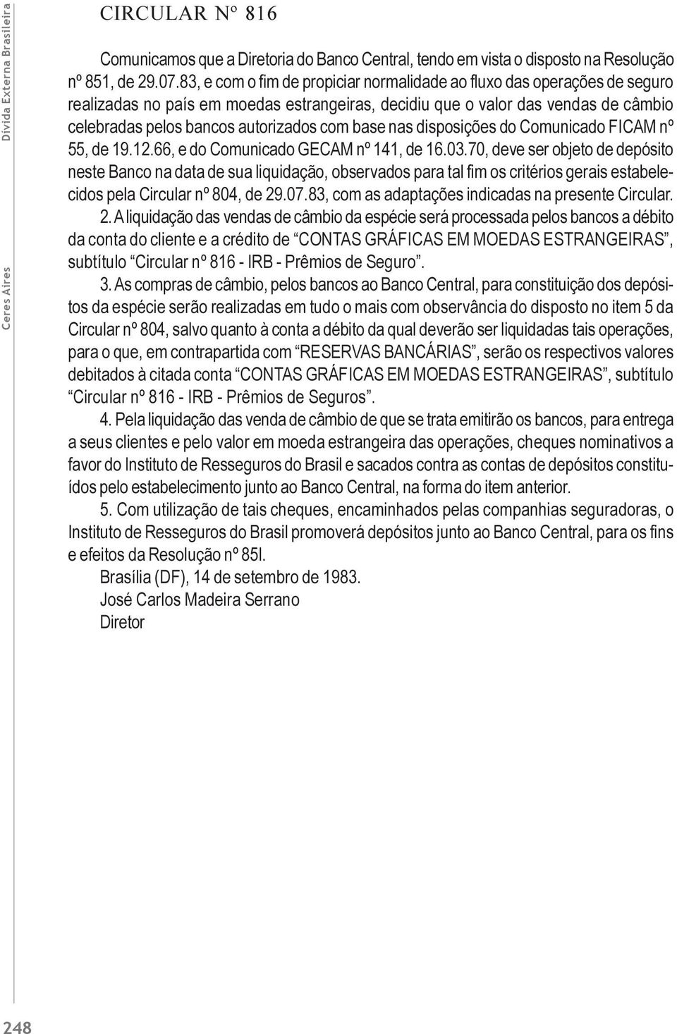 base nas disposições do Comunicado FICAM nº 55, de 19.12.66, e do Comunicado GECAM nº 141, de 16.03.