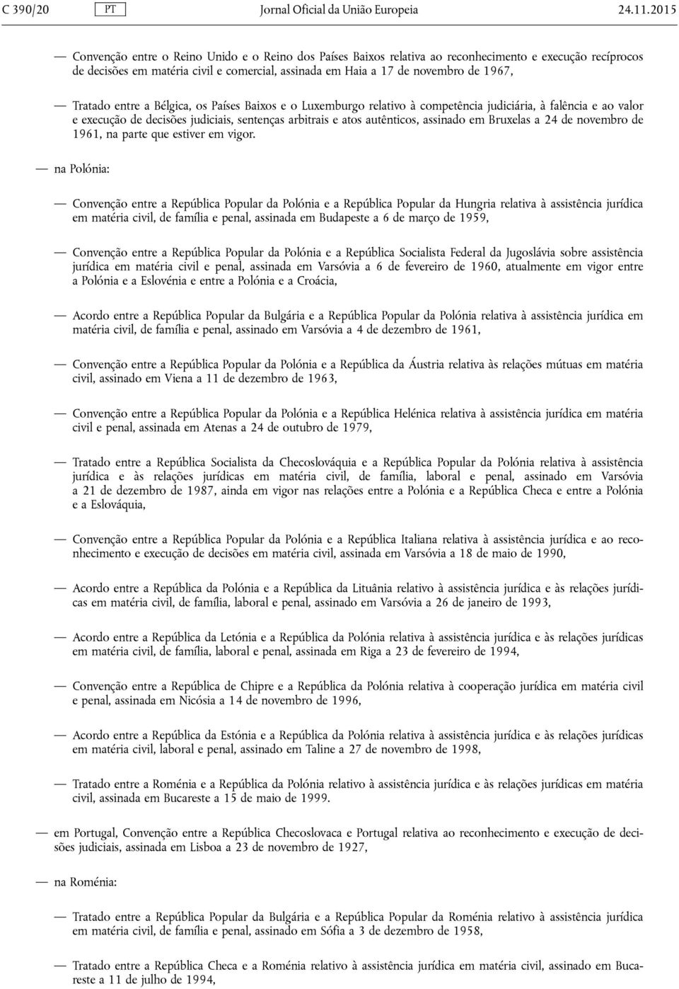 Tratado entre a Bélgica, os Países Baixos e o Luxemburgo relativo à competência judiciária, à falência e ao valor e execução de decisões judiciais, sentenças arbitrais e atos autênticos, assinado em