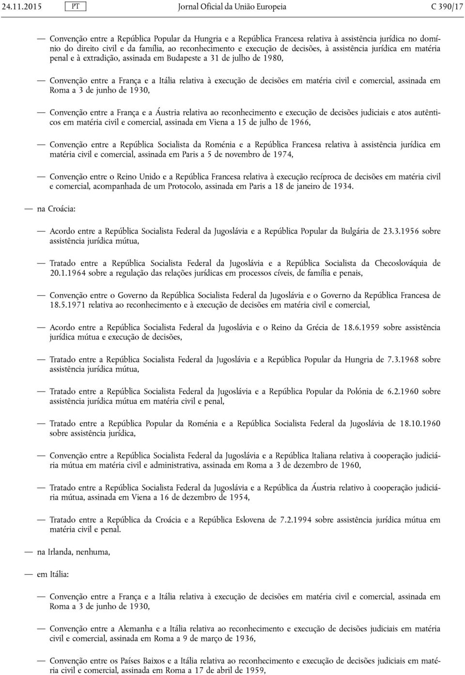 reconhecimento e execução de decisões, à assistência jurídica em matéria penal e à extradição, assinada em Budapeste a 31 de julho de 1980, Convenção entre a França e a Itália relativa à execução de