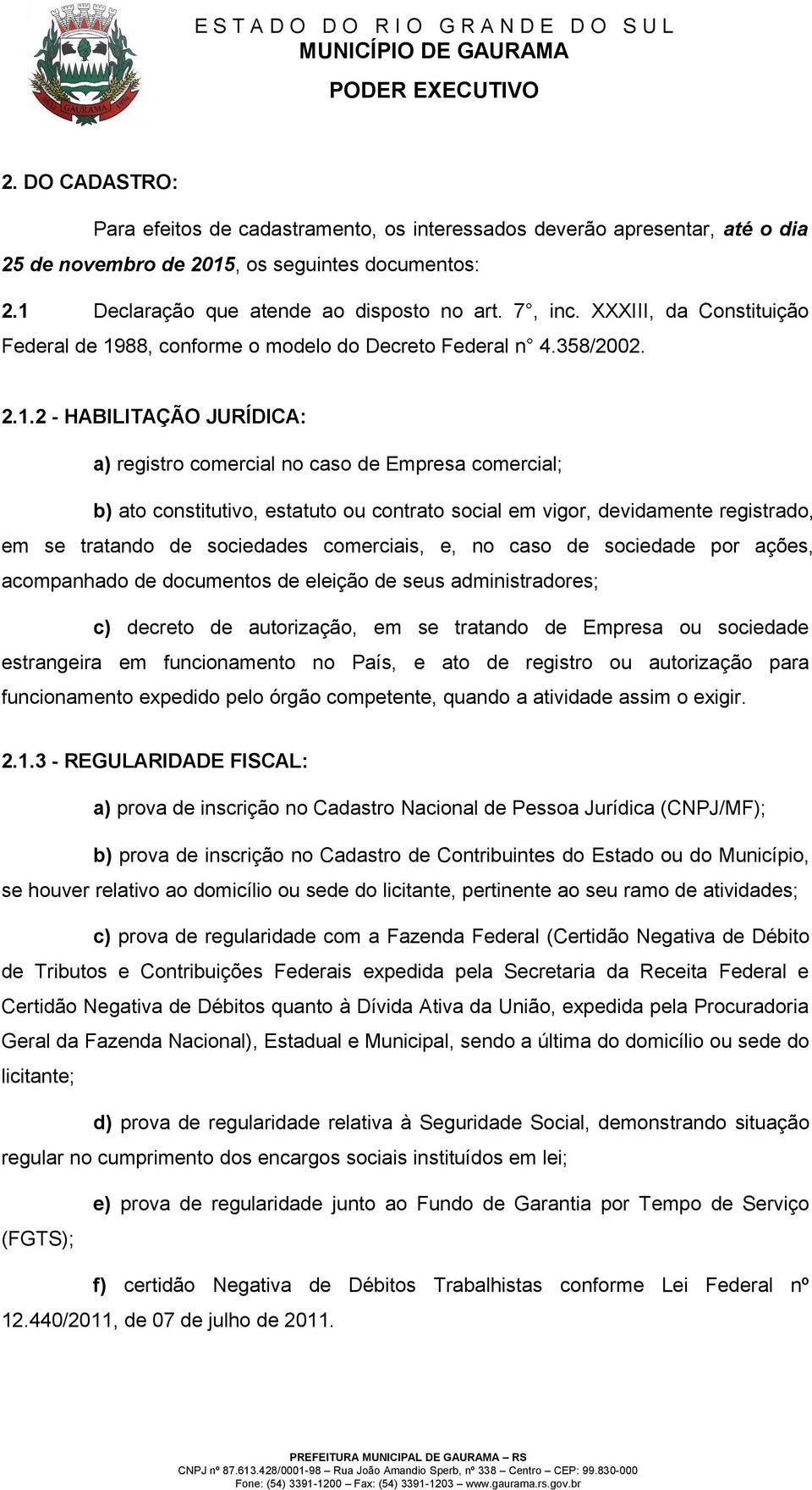 88, conforme o modelo do Decreto Federal n 4.358/2002. 2.1.