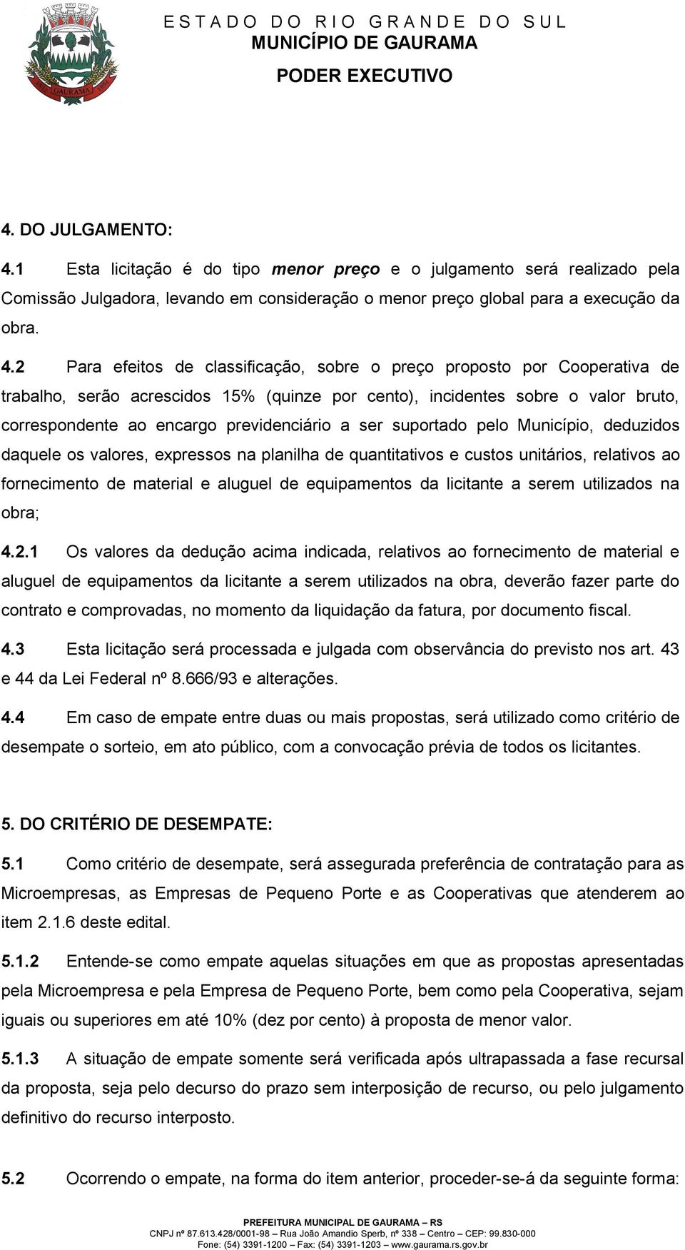 2 Para efeitos de classificação, sobre o preço proposto por Cooperativa de trabalho, serão acrescidos 15% (quinze por cento), incidentes sobre o valor bruto, correspondente ao encargo previdenciário