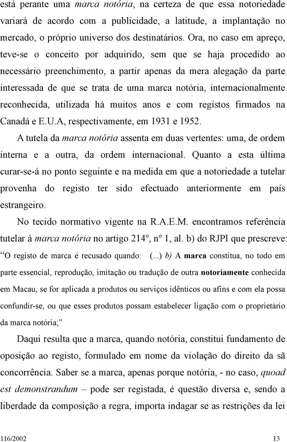 notória, internacionalmente reconhecida, utilizada há muitos anos e com registos firmados na Canadá e E.U.A, respectivamente, em 1931 e 1952.